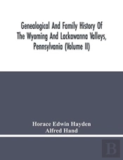 Genealogical And Family History Of The Wyoming And Lackawanna Valleys, Pennsylvania (Volume Ii)