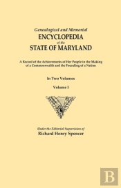 Genealogical And Memorial Encyclopedia Of The State Of Maryland. A Record Of The Achievements Of Her People In The Making Of A Commonwealth And The Founding Of A Nation. In Two Volumes. Volume I