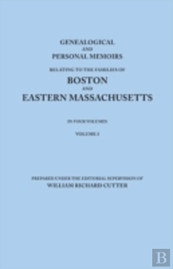 Bertrand.pt - Genealogical And Personal Memoirs Relating To The Families Of Boston And Eastern Massachusetts. In Four Volumes. Volume I