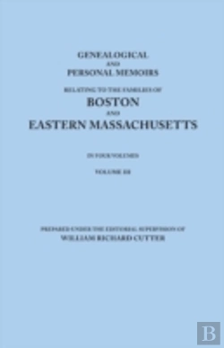 Bertrand.pt - Genealogical And Personal Memoirs Relating To The Families Of Boston And Eastern Massachusetts. In Four Volumes. Volume Iii