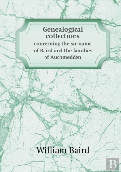 Bertrand.pt - Genealogical Collections Concerning The Sir-Name Of Baird And The Families Of Auchmedden