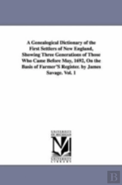 Bertrand.pt - Genealogical Dictionary Of The First Settlers Of New England, Showing Three Generations Of Those Who Came Before May, 1692, On The Basis Of Farmer'S Register. By James Savage. Vol. 1