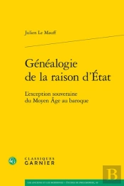 Généalogie De La Raison D'État : L'Exception Souveraine Du Moyen Âge Au Baroque