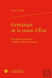 Généalogie De La Raison D'État : L'Exception Souveraine Du Moyen Âge Au Baroque