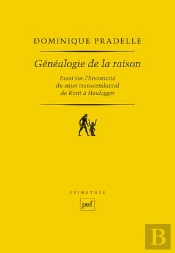 Généalogie De La Raison ; Essai Sur L'Historicité Du Sujet Ranscendantal De Kant À Heidegger