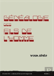 Genealogie Des Fils De L'Homme - Ecrits Akklesiastiques - Tome 1