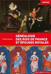 Généalogie Des Rois De France Et Épouses Royales