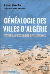 Généalogie Des Villes D'Algérie ; Voyage Au Coeur Des Civilisations