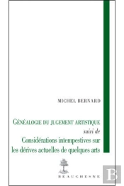 Genealogie Du Jugement Artistique- Considerations Intempestives Sur Les Derives Actuelles Des Arts