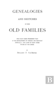 Genealogies And Sketches Of Some Old Families Who Have Taken Prominent Part In The Development Of Virginia And Kentucky, Especially, And Later Of Many