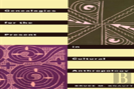 Genealogies For The Present In Cultural Anthropology