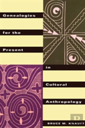 Genealogies For The Present In Cultural Anthropology