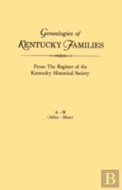 Genealogies Of Kentucky Families, From The Register Of The Kentucky Historical Society. Voume A - M (Allen - Moss)