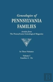 Genealogies Of Pennsylvania Families. A Consolidation Of Articles From The Pennsylvania Genealogical Magazine. In Three Volumes. Volume I