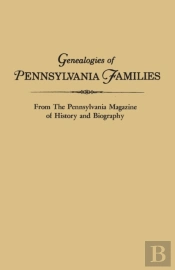 Genealogies Of Pennsylvania Families. From The Pennsylvania Magazine Of History And Biography
