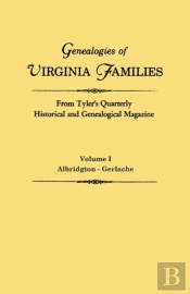 Genealogies Of Virginia Families From Tyler'S Quarterly Historical And Genealogical Magazine. In Four Volumes. Volume I