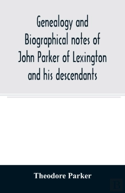 Bertrand.pt - Genealogy And Biographical Notes Of John Parker Of Lexington And His Descendants. Showing His Earlier Ancestry In America From Dea. Thomas Parker Of Reading, Mass. From 1635 To 1893.