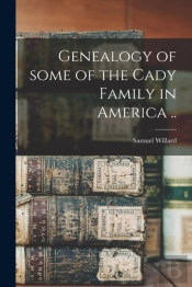 Genealogy Of Some Of The Cady Family In