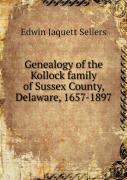 Genealogy Of The Kollock Family Of Sussex County, Delaware, 1657-1897