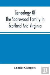 Genealogy Of The Spotswood Family In Scotland And Virginia
