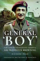 General Boy: The Life Of Leiutenant General Sir Frederick Browning