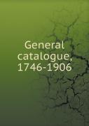 General Catalogue, 1746-1906
