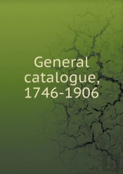 General Catalogue, 1746-1906