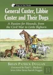 General Custer, Libbie Custer And Their Dogs