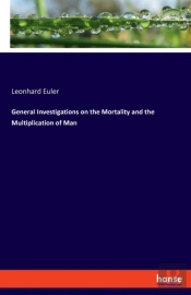 General Investigations On The Mortality And The Multiplication Of Man