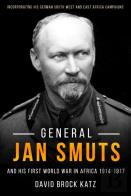 General Jan Smuts And His First World War In Africa, 1914-1917