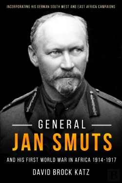 Bertrand.pt - General Jan Smuts And His First World War In Africa, 1914-1917