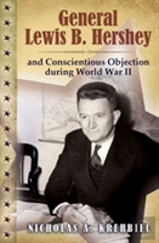 General Lewis B. Hershey And Conscientious Objection During World War Ii