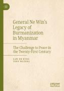 General Ne Winâ€™S Legacy Of Burmanization In Myanmar
