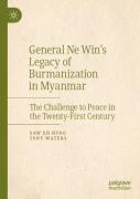 General Ne Winâ€™S Legacy Of Burmanization In Myanmar