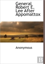 General Robert E. Lee After Appomattox