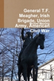 General T.F. Meagher, Irish Brigade, Union Army, American Civil War
