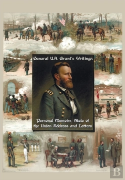 Bertrand.pt - General U.S. Grant'S Writings (Complete And Unabridged Including His Personal Memoirs, State Of The Union Address And Letters Of Ulysses S. Grant To H