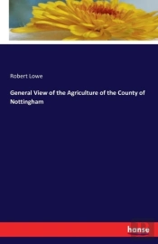 General View Of The Agriculture Of The County Of Nottingham