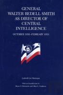 General Walter Bedell Smith As Director Of Central Intelligence, October, 1950-February, 1953