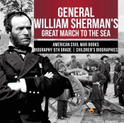 General William Sherman'S Great March To