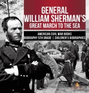 General William Sherman'S Great March To