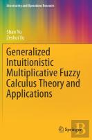 Generalized Intuitionistic Multiplicative Fuzzy Calculus Theory And Applications
