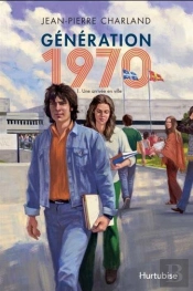 Génération 1970 Tome 1 : Une Arrivée En Ville