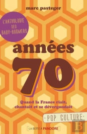 Génération 70 ; Quand La France Riait, Chantait Et Se Dévergondait