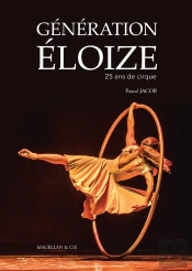 Génération Éloize ; 25 Ans De Cirque