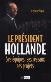 Génération Hollande ; Ses Hommes, Ses Équipes, Ses Réseaux