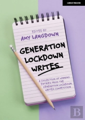 Generation Lockdown Writes: A Collection Of Winning Entries From The 'Generation Lockdown Writes' Competition