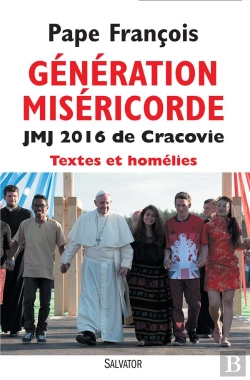 Bertrand.pt - Génération Miséricorde ; Jmj 2016 De Cracovie, Textes Et Homélies