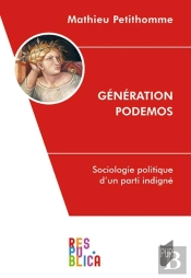 Génération Podemos : Sociologie Politique D'Un Parti Indigne