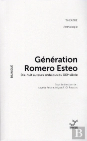 Génération Romero Esteo : Dix Huit Auteurs Andalous Du Xxie Siècle